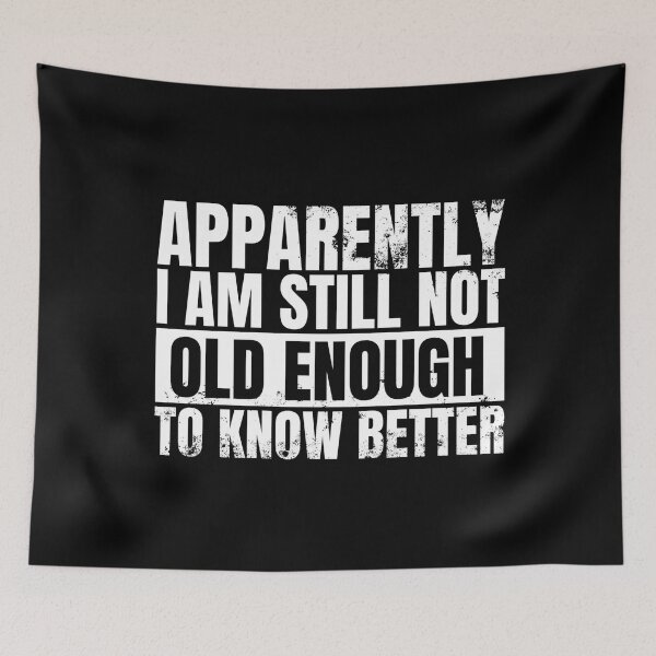Item preview, Still Not Old Enough To Know Better designed and sold by Dondonmart.