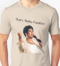 That's 'Retha Franklin! Unisex T-Shirt