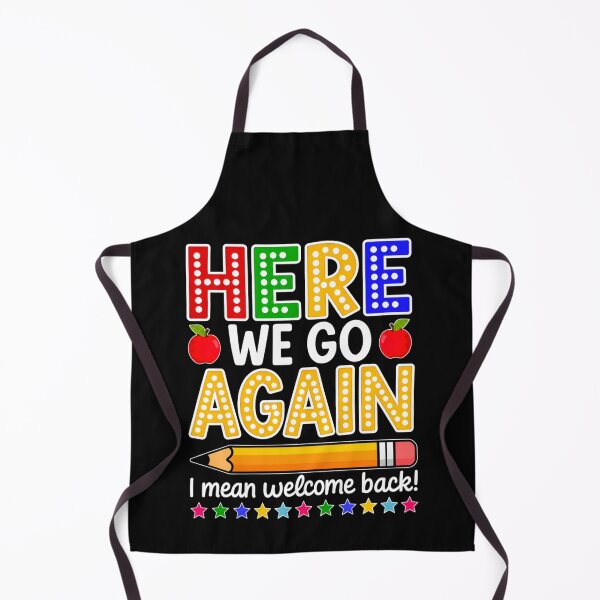 Item preview, Funny Here We Go Again Teacher I Mean Welcome Back to School designed and sold by jackelmbradyt.
