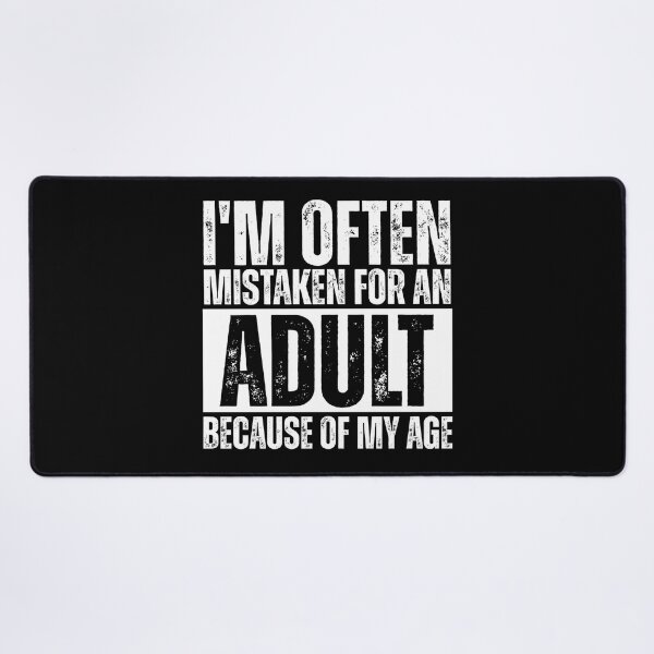 Item preview, I'm often mistaken for an adult because of my age designed and sold by Dondonmart.