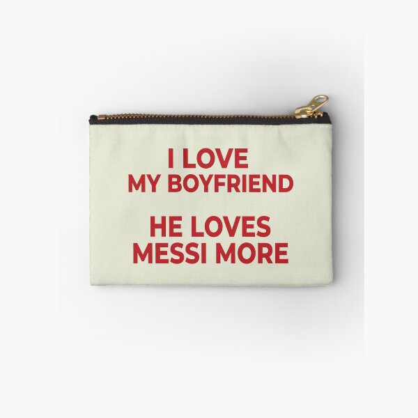 Item preview, I Love My Boyfriend He Loves Messi More designed and sold by littlemiscat.