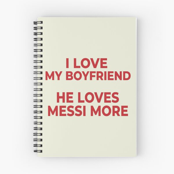 Item preview, I Love My Boyfriend He Loves Messi More designed and sold by littlemiscat.