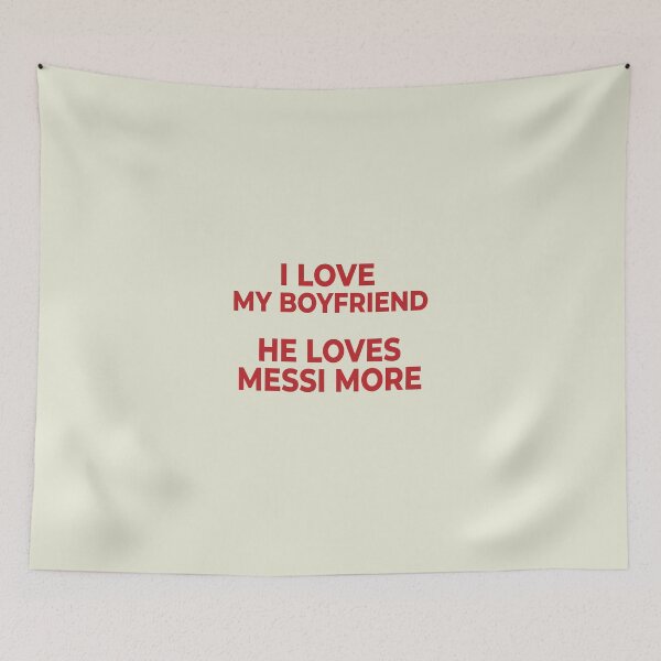 Item preview, I Love My Boyfriend He Loves Messi More designed and sold by littlemiscat.