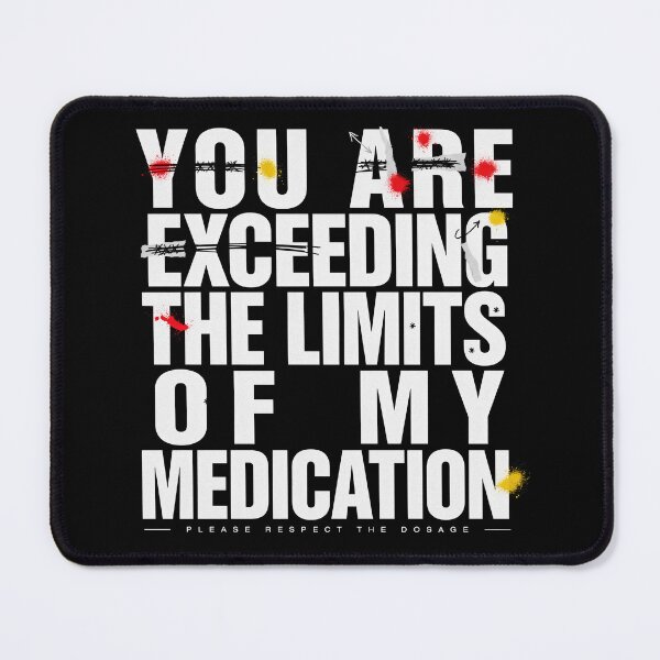 Item preview, You Are Exceeding The Limits Of My Medication designed and sold by Millsoft.
