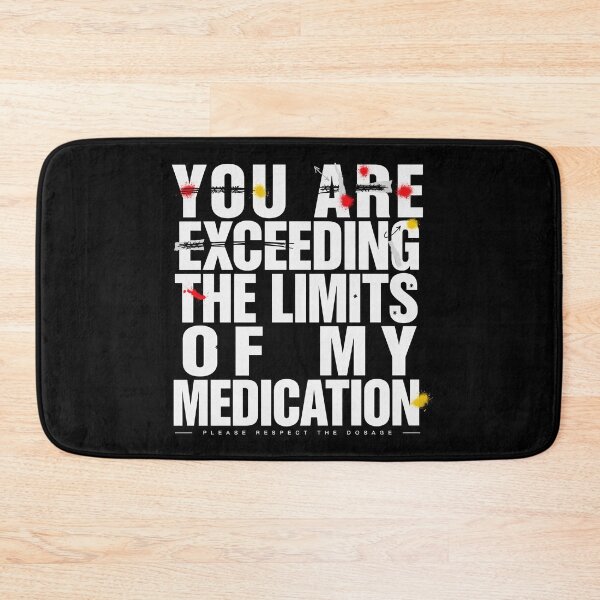 Item preview, You Are Exceeding The Limits Of My Medication designed and sold by Millsoft.