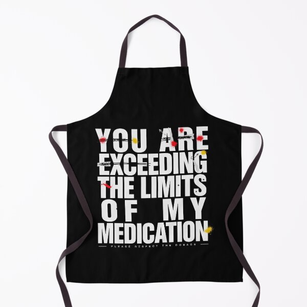 Item preview, You Are Exceeding The Limits Of My Medication designed and sold by Millsoft.