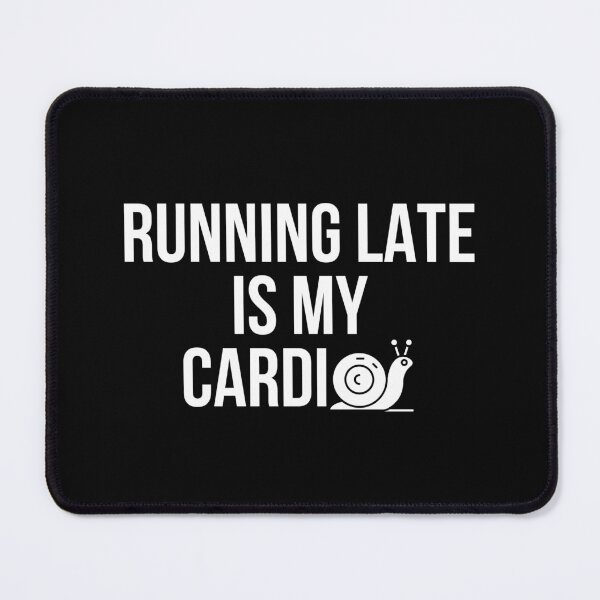 Item preview, Running Late Is My Cardio Funny Humor T-Shirt Punctuality Gift Sarcastic Quote Tee designed and sold by TongTang.