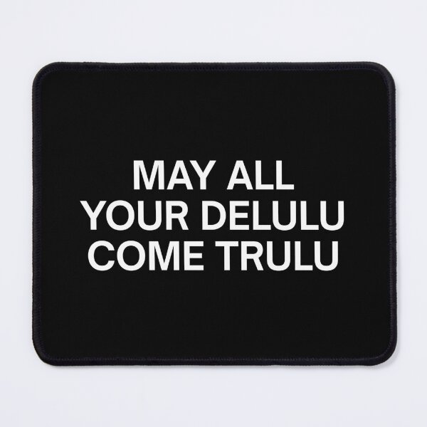 Item preview, May All Your Delulu Come Trulu designed and sold by SWETA HALDER.