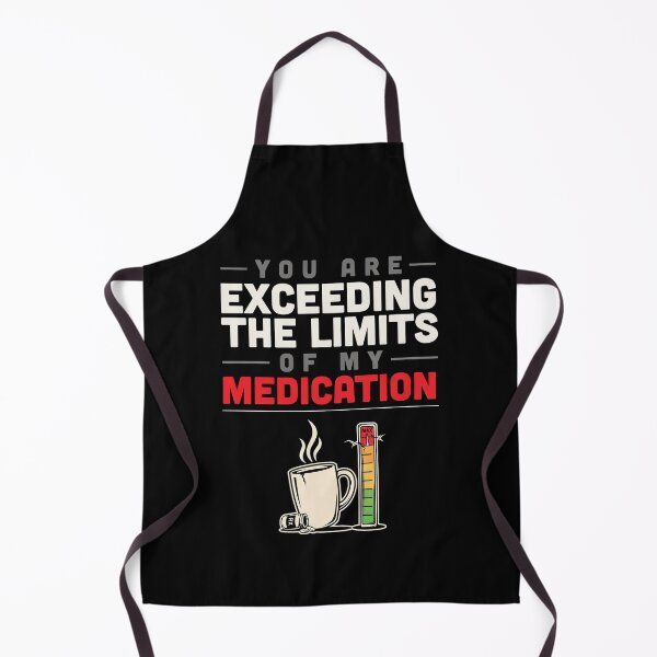 Item preview, You Are Exceeding The Limits Of My Medication designed and sold by Millsoft.