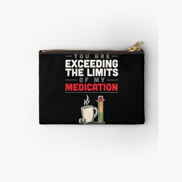 Item preview, You Are Exceeding The Limits Of My Medication designed and sold by Millsoft.