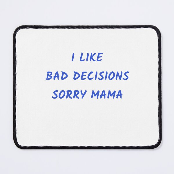 Item preview, I Like Bad Decisions, Sorry Mama designed and sold by Odar.
