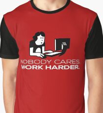 Best Entrepreneur Quotes - Nobody Cares. Work Harder. Graphic T-Shirt