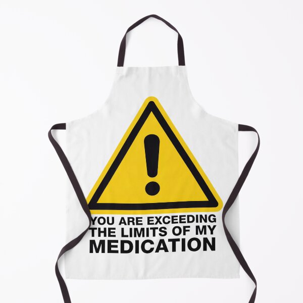 Item preview, You Are Exceeding The Limits Of My Medication designed and sold by Millsoft.