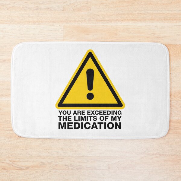 Item preview, You Are Exceeding The Limits Of My Medication designed and sold by Millsoft.