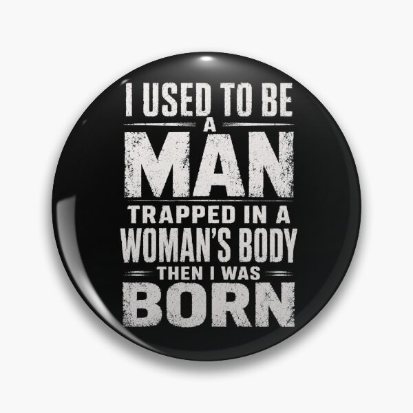 Item preview, I Used to Be A Man Trapped in A Woman's Body Then I was Born designed and sold by Crystal-Tree.