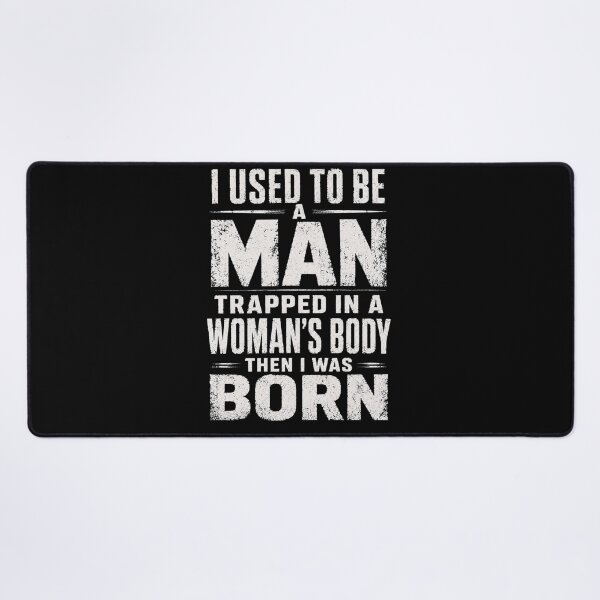 Item preview, I Used to Be A Man Trapped in A Woman's Body Then I was Born designed and sold by Crystal-Tree.