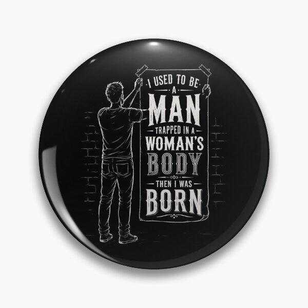 Item preview, I Used to Be A Man Trapped in A Woman's Body Then I was Born designed and sold by Crystal-Tree.