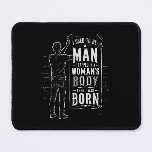 Item preview, I Used to Be A Man Trapped in A Woman's Body Then I was Born designed and sold by Crystal-Tree.