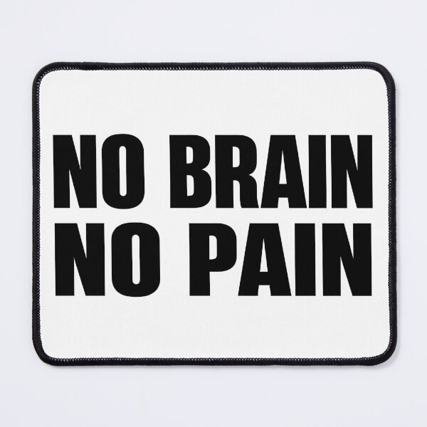 Item preview, No Brain No Pain – Funny sarcastic saying designed and sold by Mavriboy.