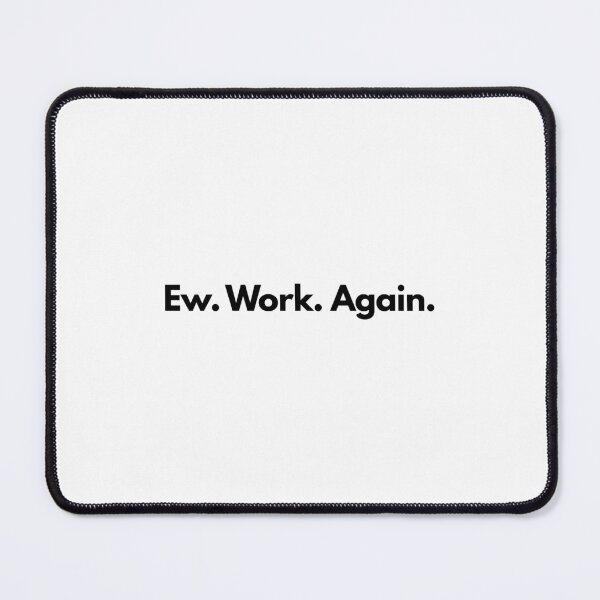 Item preview, Ew. Work. Again. Funny Office T-Shirt | Minimalist Work Humor | Corporate Life Quote | Deadpan Typography Graphic designed and sold by OveloStudios.