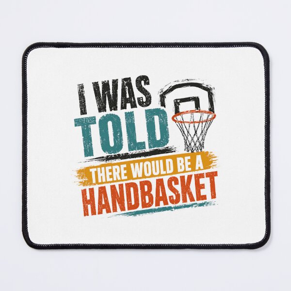 Item preview, I Was Told There Would Be A Handbasket Funny Basketball Player Fan designed and sold by HumansStuck12.