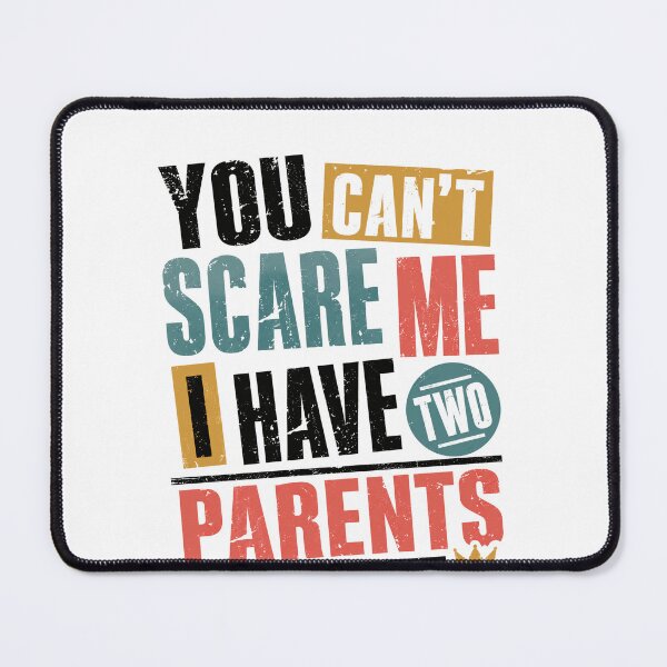 Item preview, You Can't Scare Me I Have Two Parents Funny Family Kids Humor designed and sold by HumansStuck12.