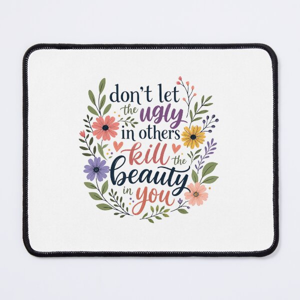 Item preview, Don't Let The Ugly In Others Kill The Beauty In You Inspirational Quote Self Love Message Uplifting Wisdom designed and sold by HumansStuck12.
