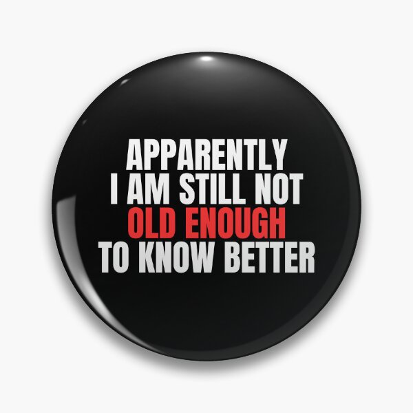 Item preview, Still Not Old Enough To Know Better designed and sold by Dondonmart.