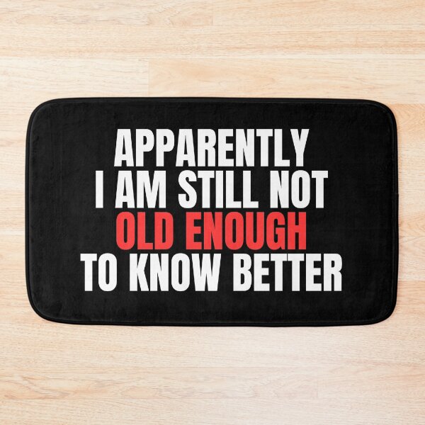 Item preview, Still Not Old Enough To Know Better designed and sold by Dondonmart.