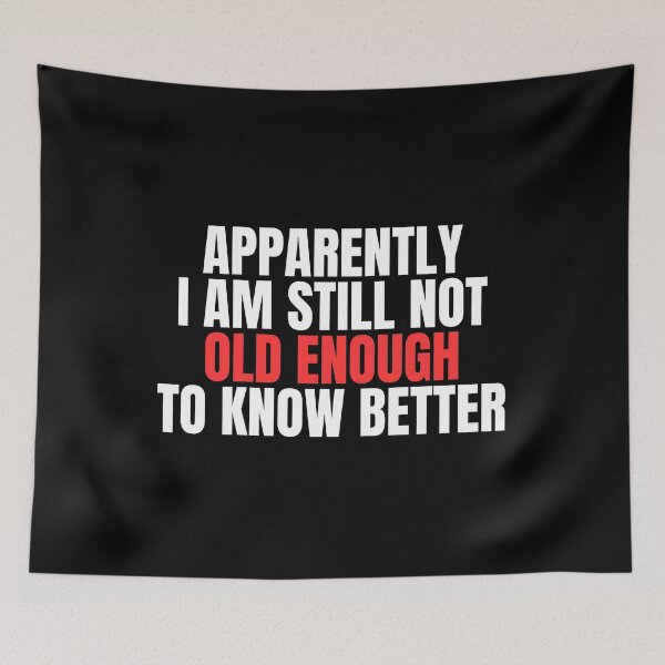 Item preview, Still Not Old Enough To Know Better designed and sold by Dondonmart.