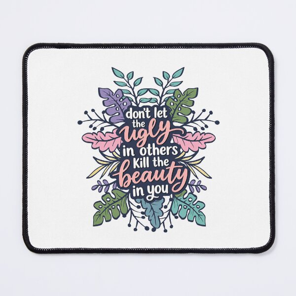 Item preview, Don't Let The Ugly In Others Kill The Beauty In You Motivational Inspirational Self Love Empowerment Saying designed and sold by HumansStuck12.