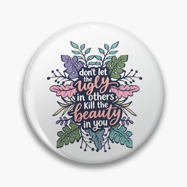 Item preview, Don't Let The Ugly In Others Kill The Beauty In You Motivational Inspirational Self Love Empowerment Saying designed and sold by HumansStuck12.