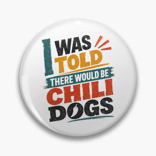 Item preview, I Was Told There Would Be Chili Dogs Funny Food Lover Saying designed and sold by HumansStuck12.