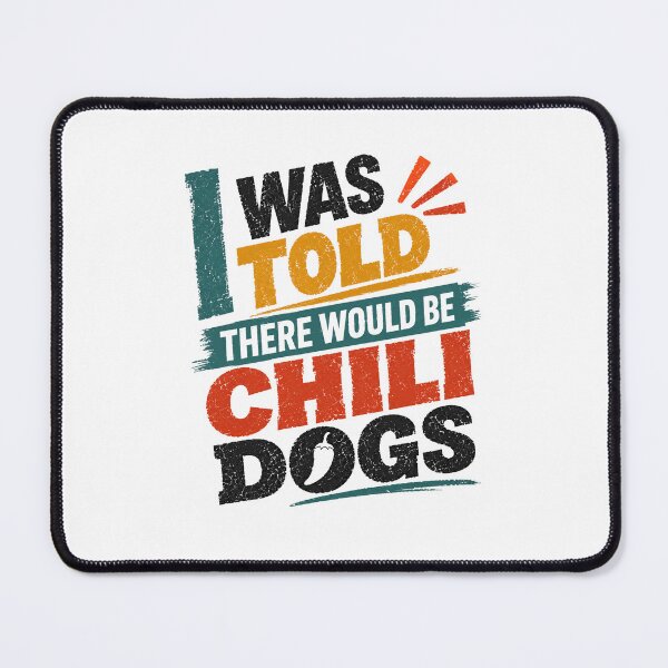 Item preview, I Was Told There Would Be Chili Dogs Funny Food Lover Saying designed and sold by HumansStuck12.