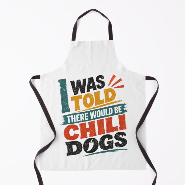 Item preview, I Was Told There Would Be Chili Dogs Funny Food Lover Saying designed and sold by HumansStuck12.