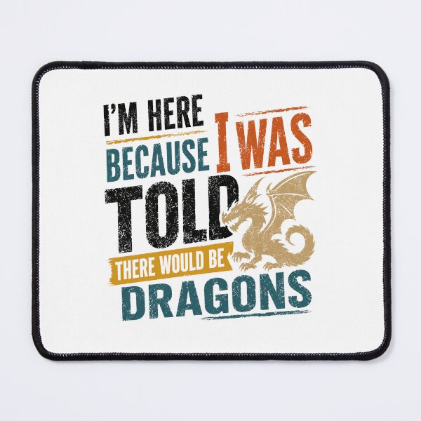 Item preview, I'm Here Because I Was Told There Would Be Dragons Fantasy Lover RPG Gamer designed and sold by HumansStuck12.