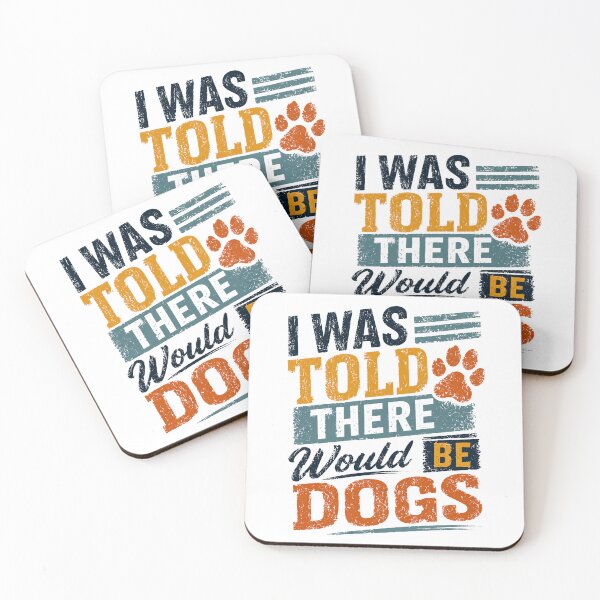 Item preview, I Was Told There Would Be Dogs Dog Lover Pet Owner Humor designed and sold by HumansStuck12.