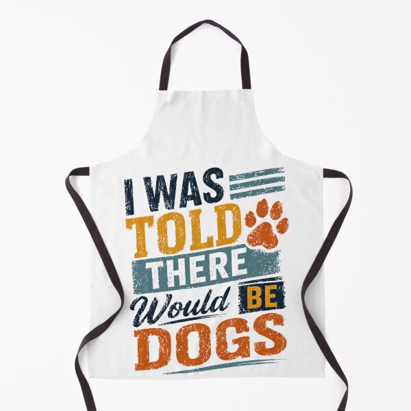Item preview, I Was Told There Would Be Dogs Dog Lover Pet Owner Humor designed and sold by HumansStuck12.