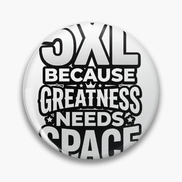 Item preview, 5XL Because Greatness Needs Space Funny Big designed and sold by NovaPrints Designs.