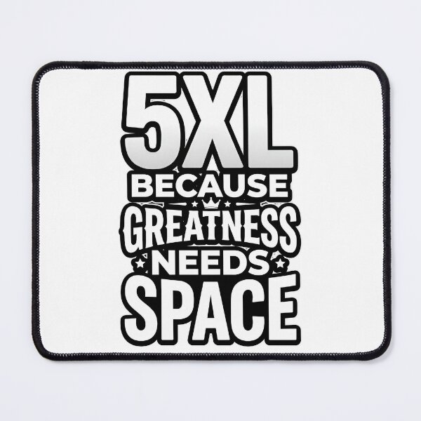 Item preview, 5XL Because Greatness Needs Space Funny Big designed and sold by NovaPrints Designs.