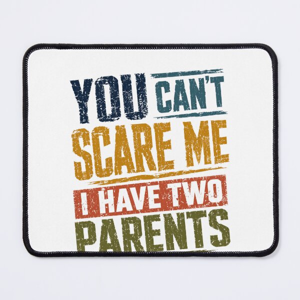 Item preview, You Can't Scare Me I Have Two Parents Family Kids Humor designed and sold by HumansStuck12.