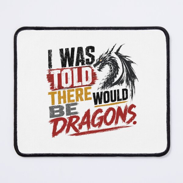 Item preview, I Was Told There Would Be Dragons Fantasy Gaming Dragon Lover Quote designed and sold by HumansStuck12.