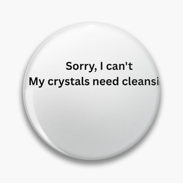 Item preview, Sorry I Cant My Crystals Need Cleansing designed and sold by Milkydreamrose.