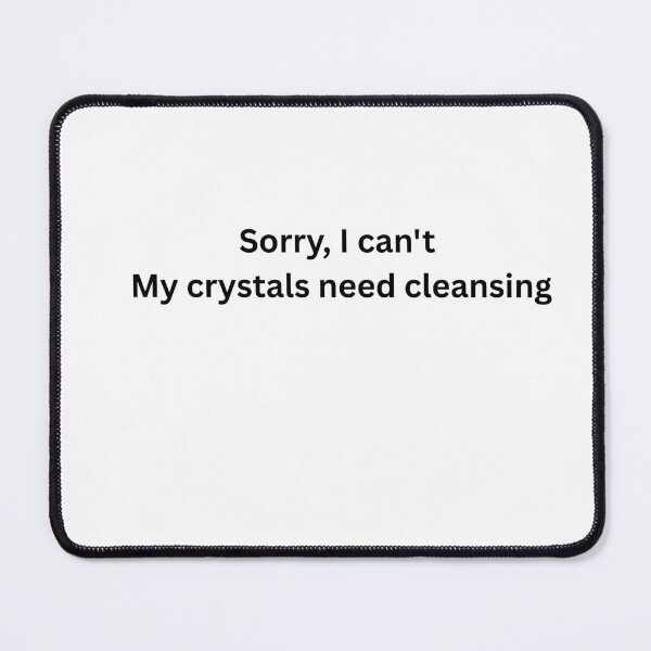 Item preview, Sorry I Cant My Crystals Need Cleansing designed and sold by Milkydreamrose.