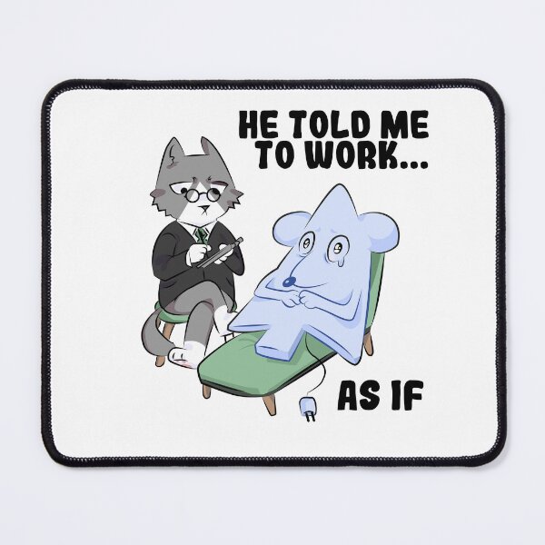 Item preview, He Told Me to Work... As If | Funny Programmer Therapy Mouse designed and sold by Mammoths.