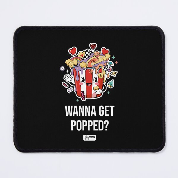Artikelvorschau, WANNA GET POPPED?│Floptimista entworfen und verkauft von floptimistax.
