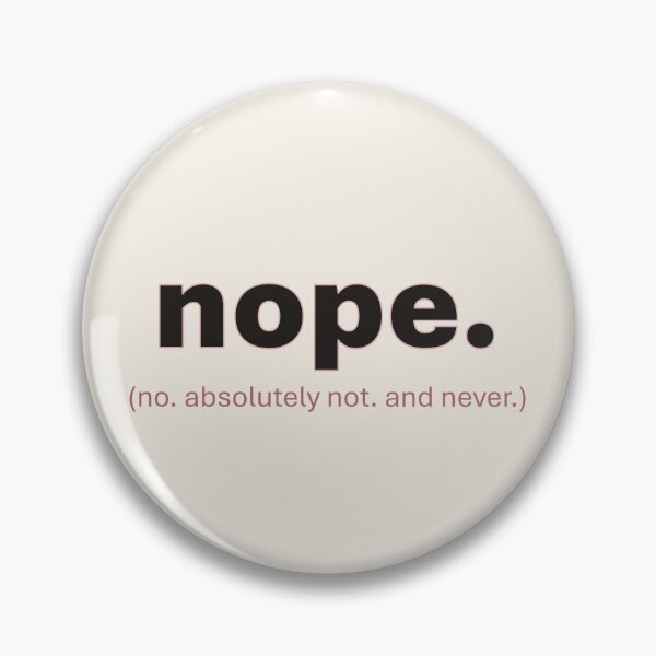 Item preview, Nope Absolutely Not And Never Quote designed and sold by crumbmarks.