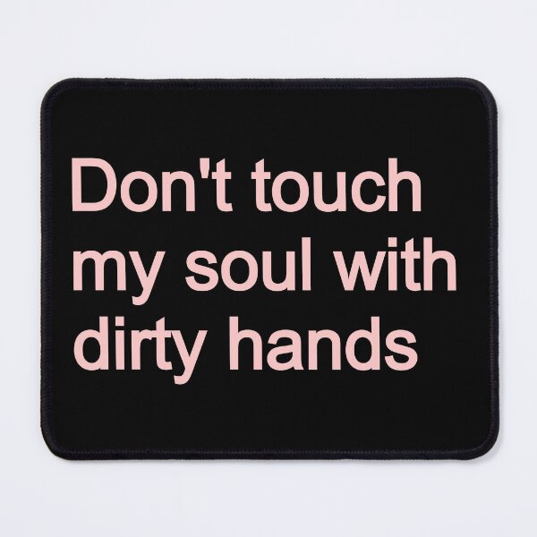 Item preview, Don't touch my soul with dirty hands designed and sold by KajalGulgulia.