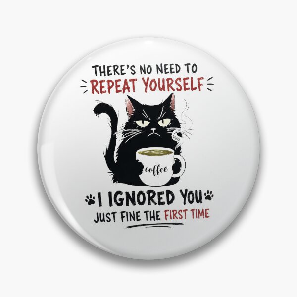 Item preview, No Need to Repeat Yourself I Ignored You Cat Humor Lover designed and sold by kotastiart.
