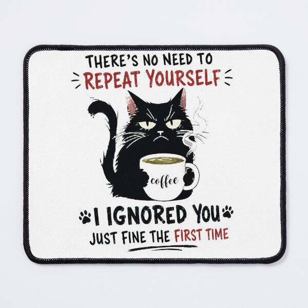 Item preview, No Need to Repeat Yourself I Ignored You Cat Humor Lover designed and sold by kotastiart.